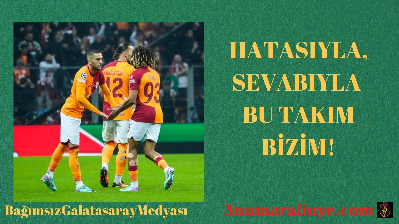 HATASIYLA, SEVABIYLA BU TAKIM BİZİM!