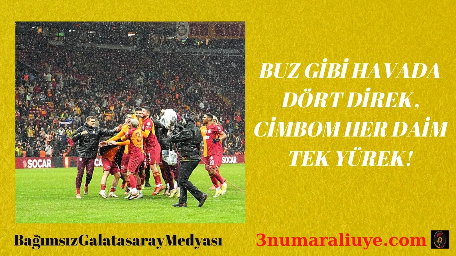 BUZ GİBİ HAVADA DÖRT DİREK, CİMBOM HER DAİM TEK YÜREK!