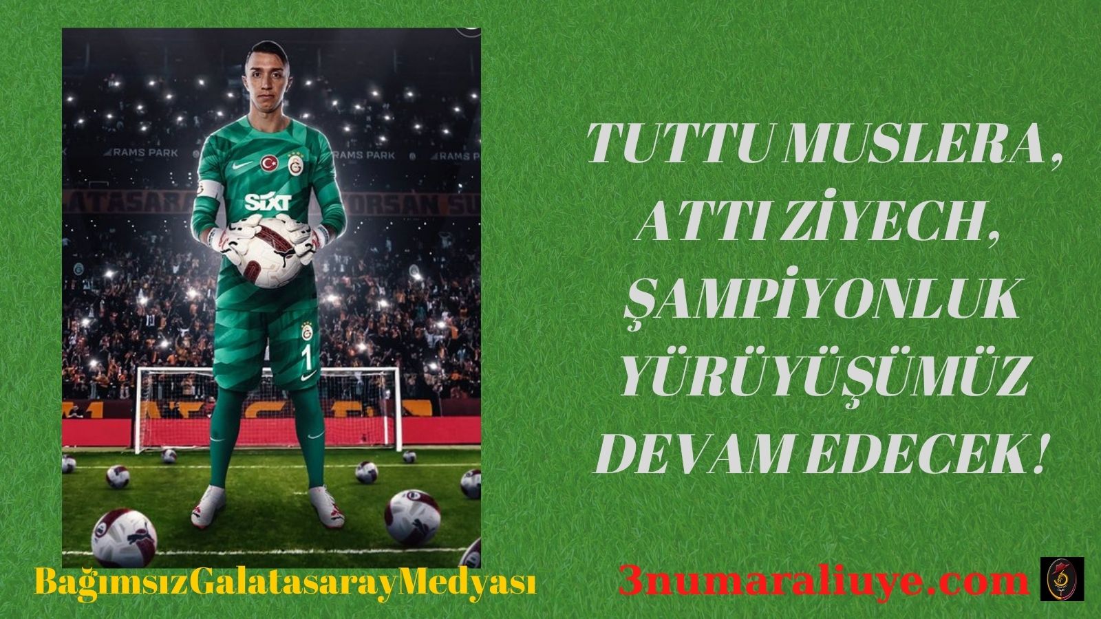 TUTTU MUSLERA, ATTI ZİYECH, ŞAMPİYONLUK BÜYÜK YÜRÜYÜŞÜMÜZ DEVAM EDECEK!