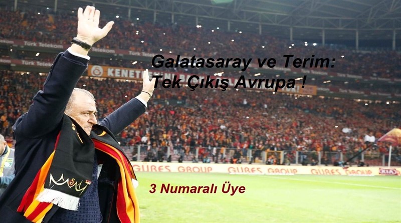 Galatasaray ve Terim: Tek Çıkış Avrupa